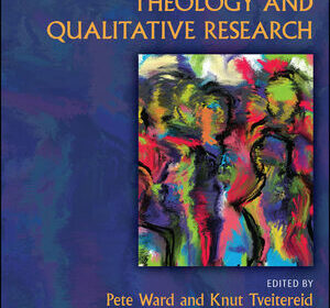 The Wiley Blackwell Companion to Theology and Qualitative Research