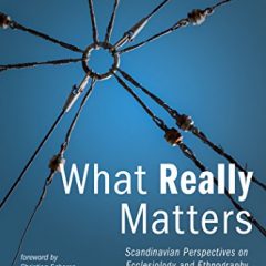 What Really Matters: Scandinavian Perspectives on Ecclesiology and Ethnography Eugene, Oregon: Pickwick Publications, 2018. 138-156